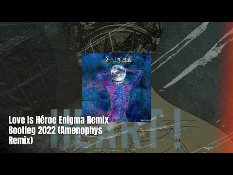 Love Is Héroe Enigma Remix Bootleg 2022 (Amenophys Remix)