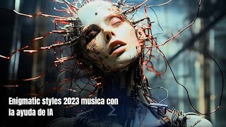 Enigmatic Styles 2023 musica con la ayuda IA.