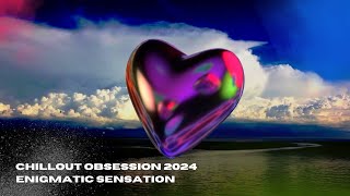 Chillout obsession 2024 ambient Enigmatic sensations
