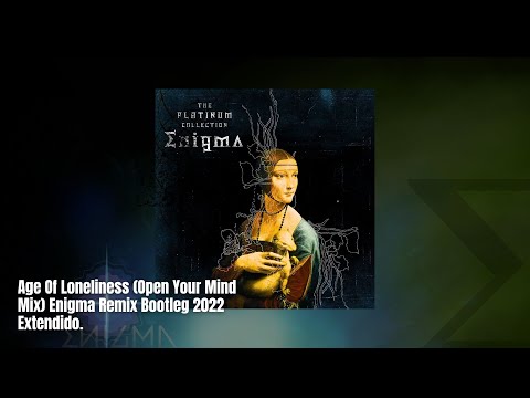 Age Of Loneliness (Open Your Mind Mix) Enigma Remix Bootleg 2022 Extendido.