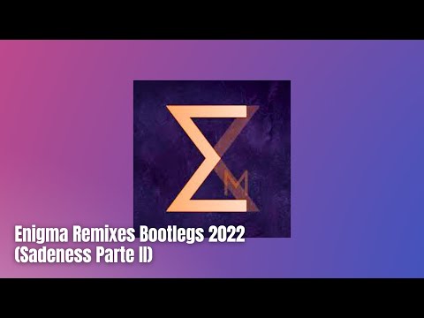 Enigma Remixes Bootlegs 2022 (Sadeness Parte II)