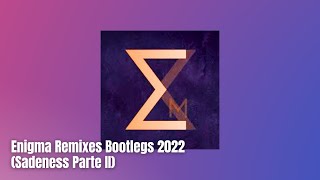 Enigma Remixes Bootlegs 2022 (Sadeness Parte II)