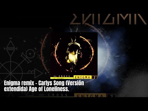 Enigma remix - Carlys Song (Versión extendida) Age of Loneliness.