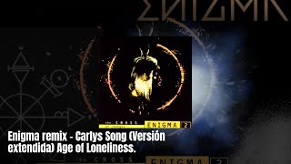 Enigma remix - Carlys Song (Versión extendida) Age of Loneliness.