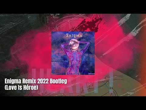 Enigma Remix 2022 Bootleg (Love Is Héroe)