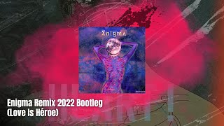 Enigma Remix 2022 Bootleg (Love Is Héroe)