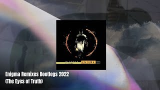 Enigma Remixes Bootlegs 2022 (The Eyes of Truth)