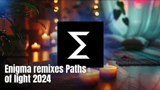 Enigma remixes Paths of liight 2024(Extendido)